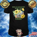When life gets blurry adjust your focus photograph sunflower T-Shirt