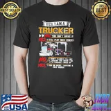 Yes I am a trucker no you can't drive it yes I still play with trucks I don't always fill out shirt