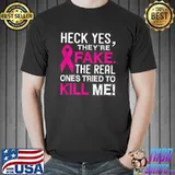 Yes They're Fake The Real Ones Tried To Kill Me T-Shirt