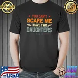 You Can't Scare Me I Have Two Daughters Retro Stars T-Shirt