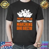 You Can't Scare Mes A Marching Band Director Ghost T-Shirt