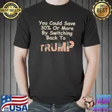 You could save 30% or more by switching back to Trump America flag shirt