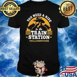 You need a ride to the train station yellowstone shirt