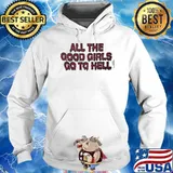 All the good girls go to hell shirt