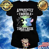 Apparently we're trouble when we are together who knew toothless Stitch shirt