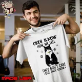 Cats Know How We Feel They Don't Care But They Know shirt