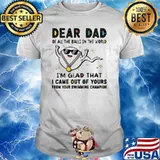 Dear dad all the balls in the world came out of your sperm shirt