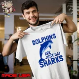 Dolphin are just gay shark T-Shirt