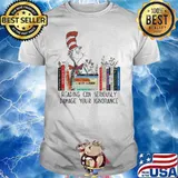 Dr Seuss 2023 Reading Can Damage Ignorance Shirt