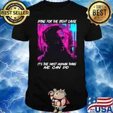 Dying For The Right Cause Most Human Thing We Can Do Film Character T-Shirt