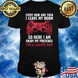 Every now and then leave my room so here i am enjoy my presence for a limted time T-Shirt