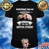 Everybody has an addiction mine just to be Kristen Stewart shirt