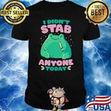 I Didn't Stab Anyone Today Frog Gift T-Shirt