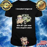 I Invaded Belgorod And All I Got Was This Stupid dog shirt