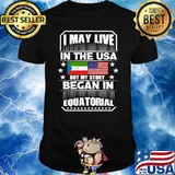 I May Live In The USA But My Story Began In Equatorial Flags T-Shirt