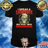 I Speak 4 Languages And Paranormal Ghost Hunting Paranormal Researcher T-Shirt