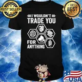I wouldn't trade you for anything board game fans T-Shirt