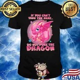 If You Can't The heart Do Not Poke The Dragon shirt