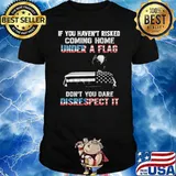 If you haven't risked coming home under a flag veteran eagle shirt
