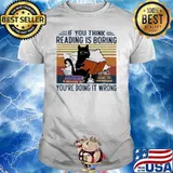 If You Think Reading Is Boring You're Doing It Wrong vintage shirt