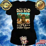 It&39;s Not A Dad Bod It&39;s A Father Figure Tee For Dad Bod T-Shirt