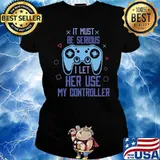 It Must Be Serious I Let Her Use My Controller Video Game Gaming T-Shirt