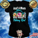 Just A Mom Who Raised A Fishing Rod Flowers T-Shirt