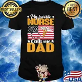My favorite Nurse calls me dad star american flag shirt