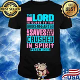 Psalm 3418 The Lord Is Close The Brokenhearted Saves Crushed Spirit T-Shirt