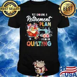 Quilting yes have retirement plan on flower shirt