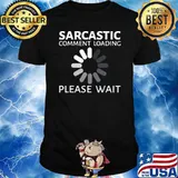 Sarcastic comment loading please wait T-Shirt