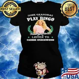 Some grandmas play bingo real grandmas listen to Carrie Underwood shirt