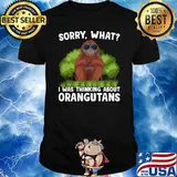 Sorry What I Was Thinking About Orangutans Sunglasses T-Shirt