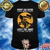 Sprint Car Racing Because Life's Too Short Dirt Track T-Shirt
