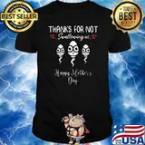 Thanks For Not Swallowing Us Mother's day sperms T-Shirt