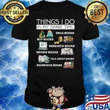 Things i do in my spare time buy books read books rearrange books T-Shirt