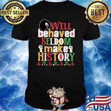 Well Behaved Seldom Makes History Black History Month Celebration T-Shirt