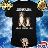 What Is Better Than A Bernese Two Bernese Mountain Dog T-Shirt