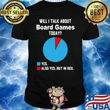 Will I Talk About Board Games Today Board Game Lover T-Shirt