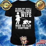 You Know When A Baseball Coach Wife When You Plan Professional Instructor T-Shirt