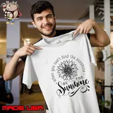 Be The sunshine when you can't find sunflower T-Shirt Unisex