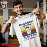 Dutch Bros Because Adulting Is Hard Vintage shirt