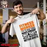 Fitness Worker I Try To Make Things Idiot Proof Fitness Lover T-Shirt