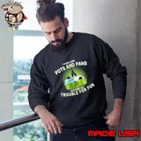I cook with pots and pans, but I stir up trouble for fun T-Shirt