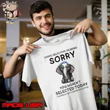 I Have Selective hearing Sorry Selected Today Elephant shirt