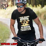I Never Dreamed That Someday I Would Be a Grumpy, Old Excavator But Here I Am Killing It & Complaining All Day shirt