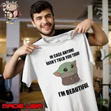 In case anyone hasn't told you today beautiful yoda shirt