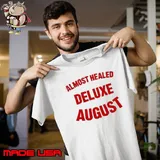 Almost Healed Deluxe August New Shirt