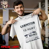 Carpenter before you try to hurt my feelings keep in mind shirt