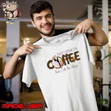 First I Drink The Coffee Then I Do The Things Shirt